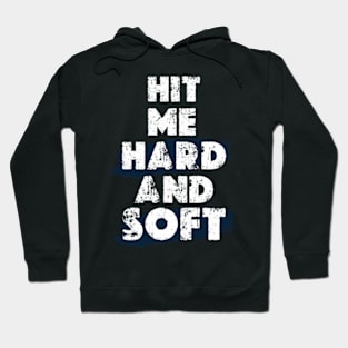 HIT ME HARD AND SOFT Hoodie